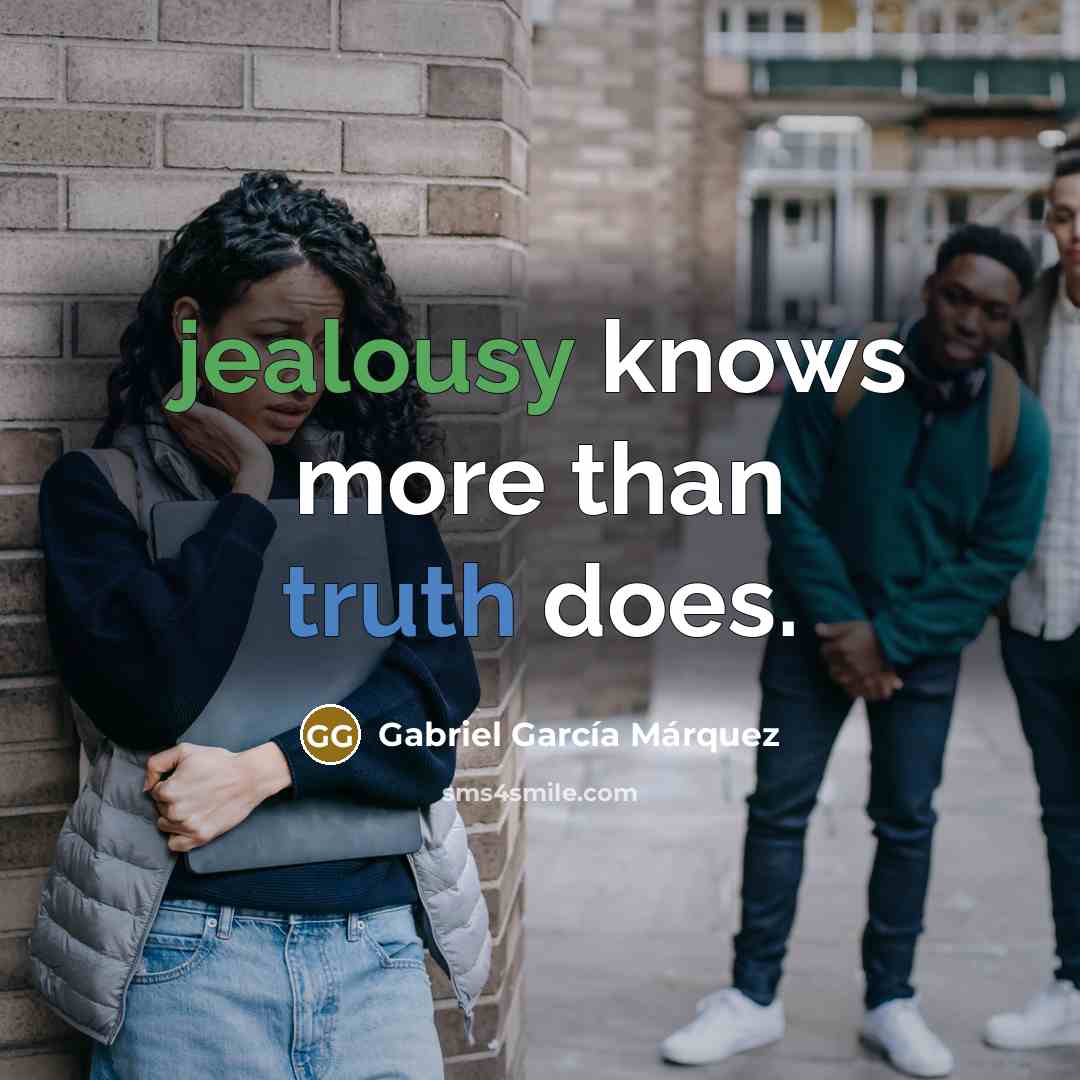 “jealousy knows more than truth does.” quote by Gabriel Garcia Marquez
