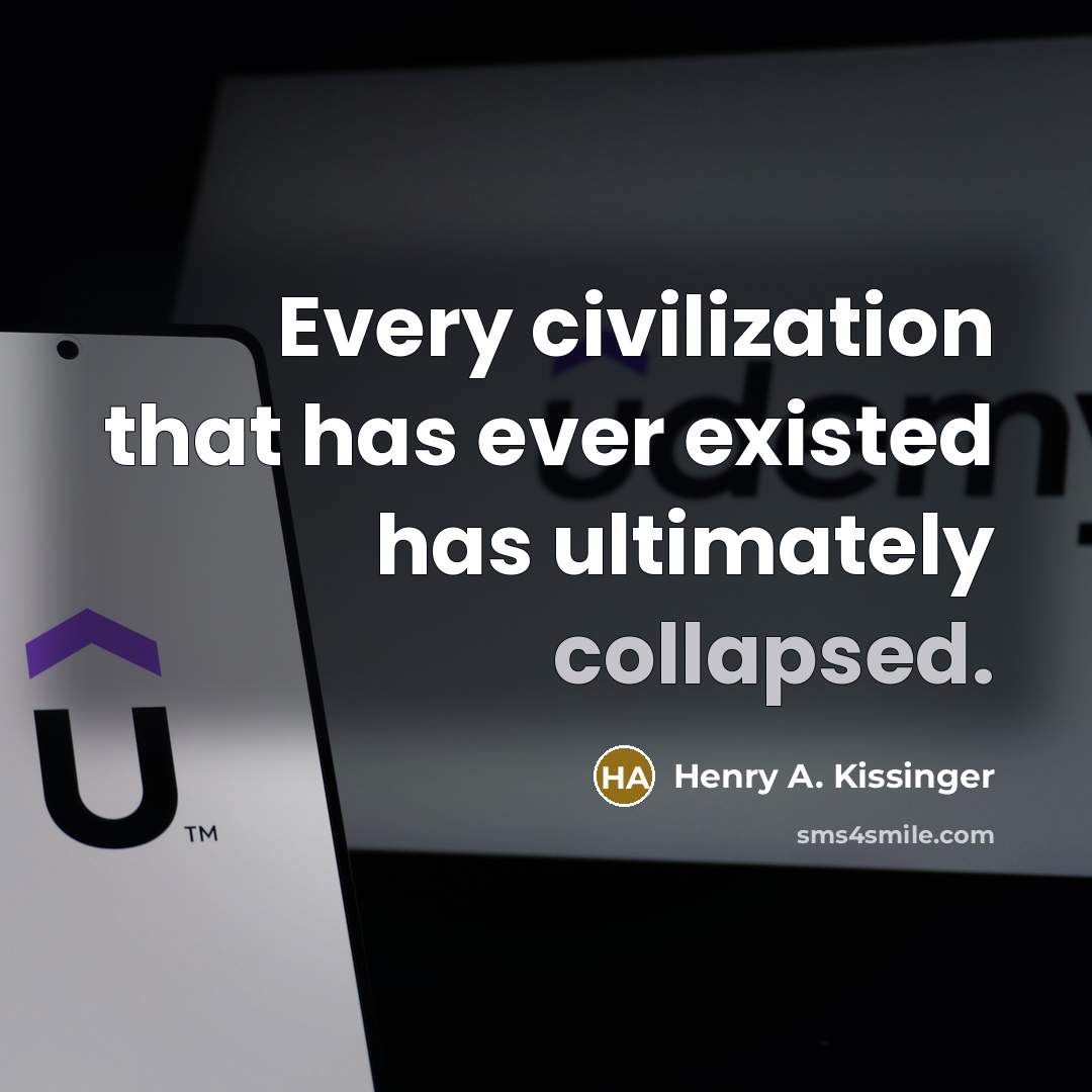 “Every civilization that has ever existed has ultimately collapsed.” quote by Henry A. Kissinger