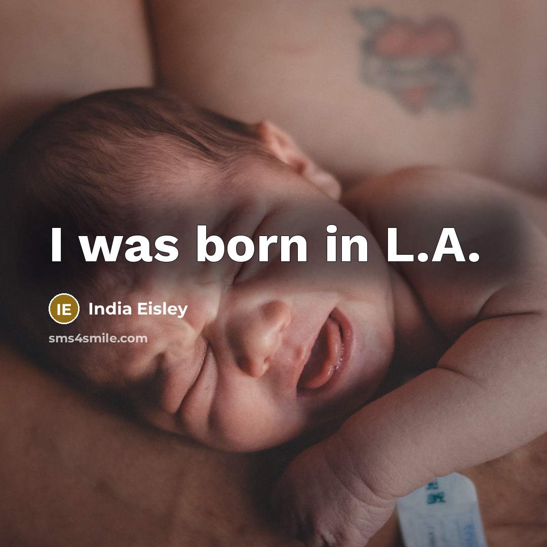 “I was born in L.A.” quote by India Eisley