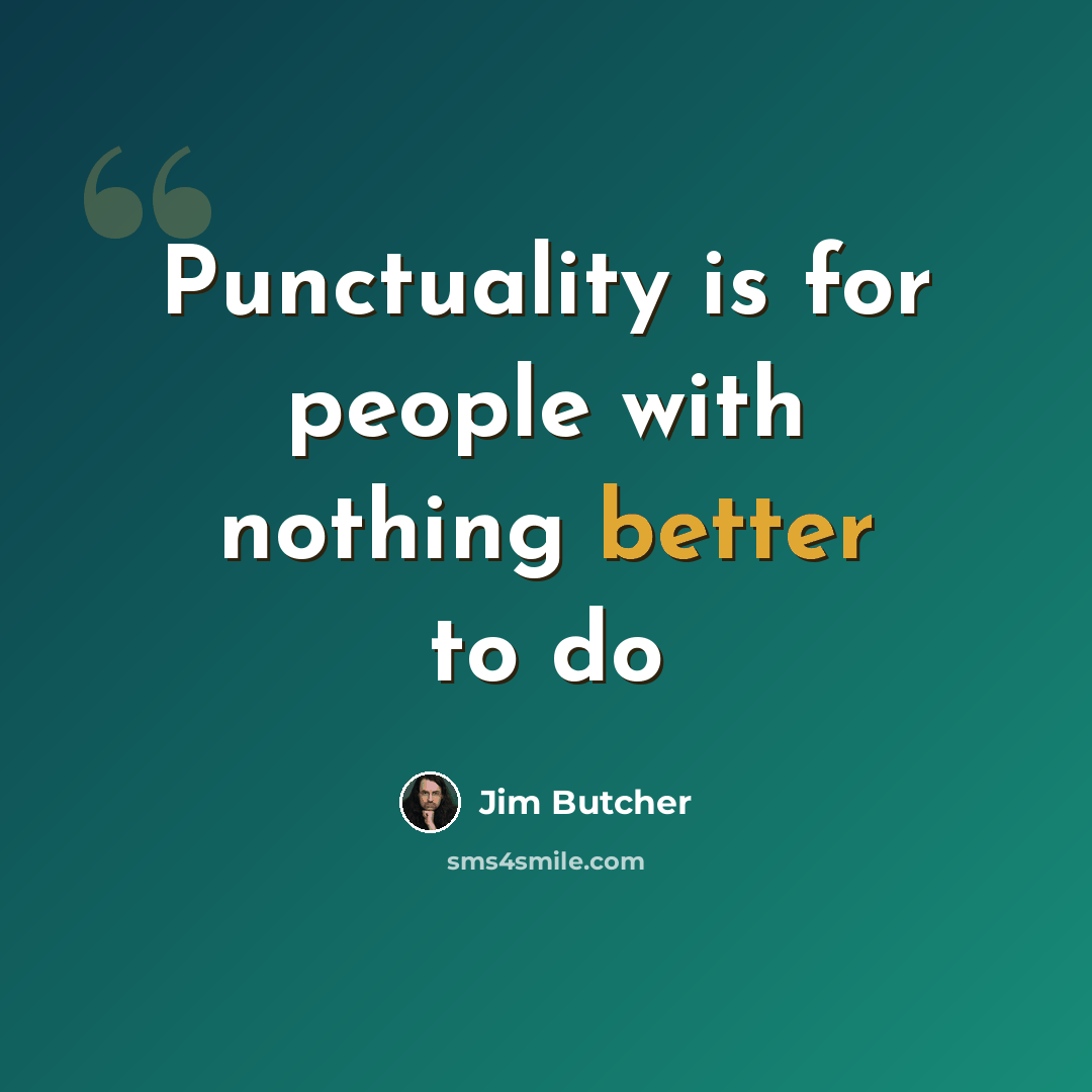“Punctuality is for people with nothing better to do” quote by Jim Butcher