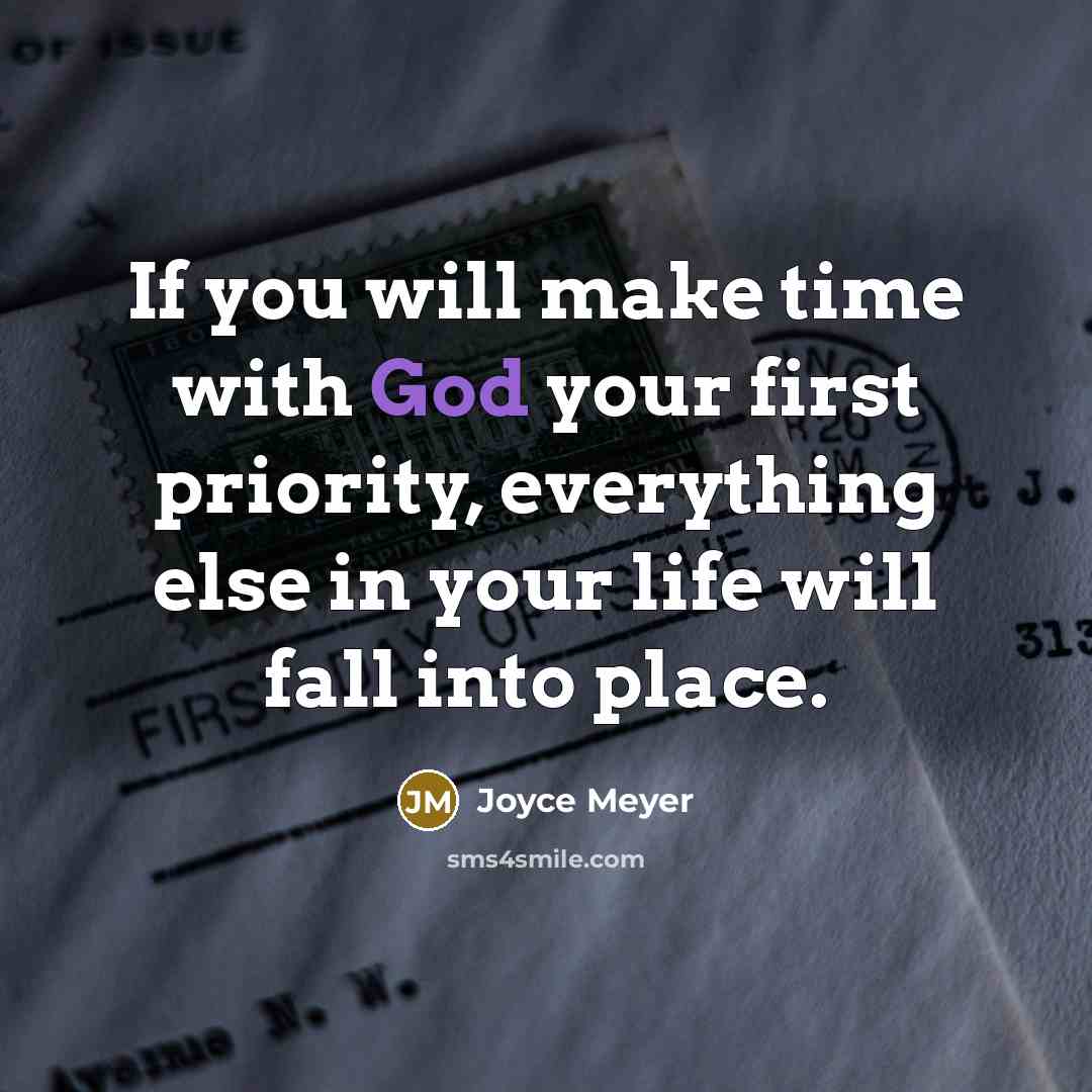 “If you will make time with God your first priority, everything else in your life will fall into place.” quote by Joyce Meyer