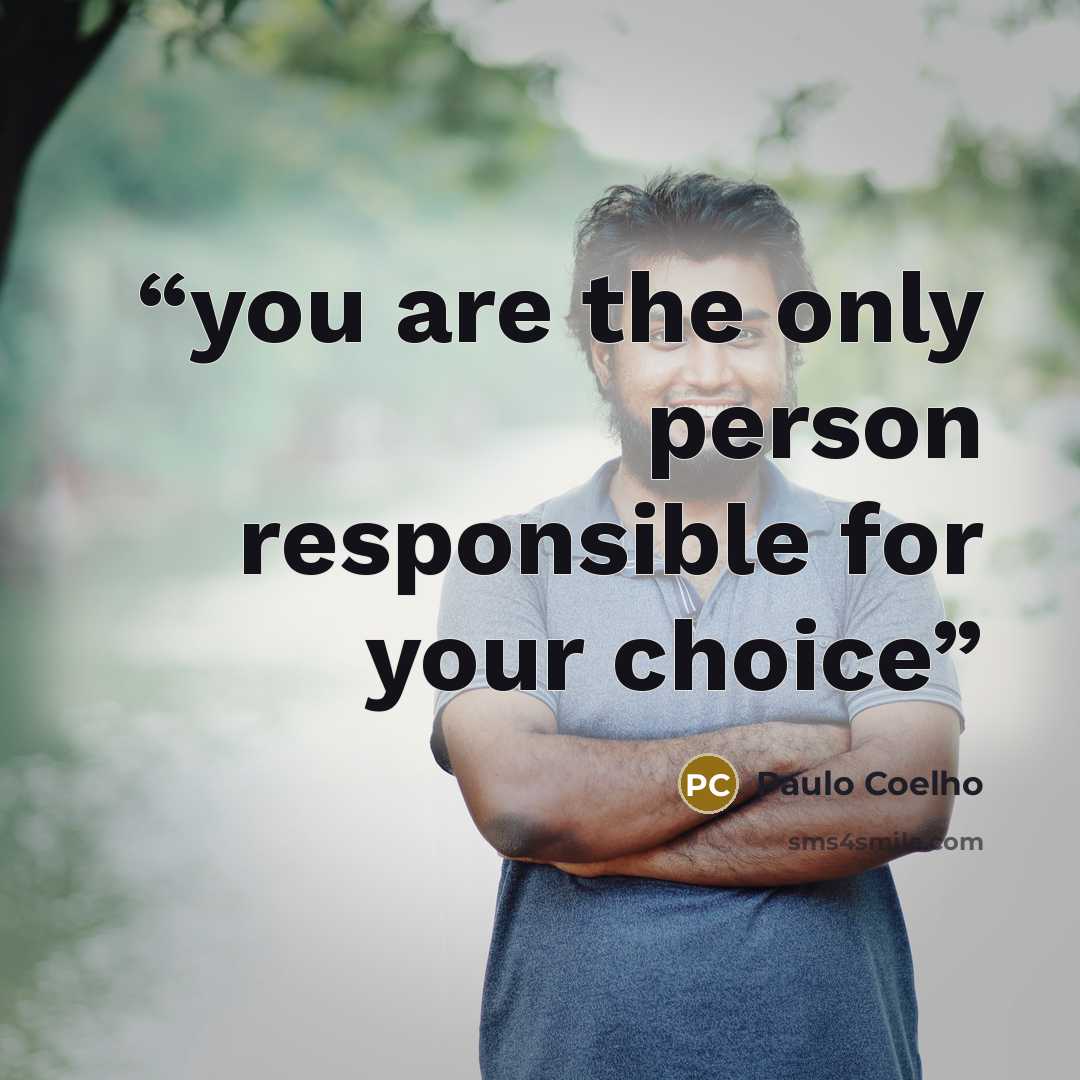 “you are the only person responsible for your choice” quote by Paulo Coelho