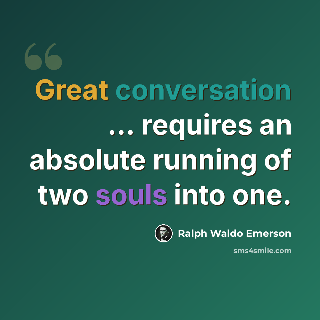 “Great conversation ... requires an absolute running of two souls into one.” quote by Ralph Waldo Emerson