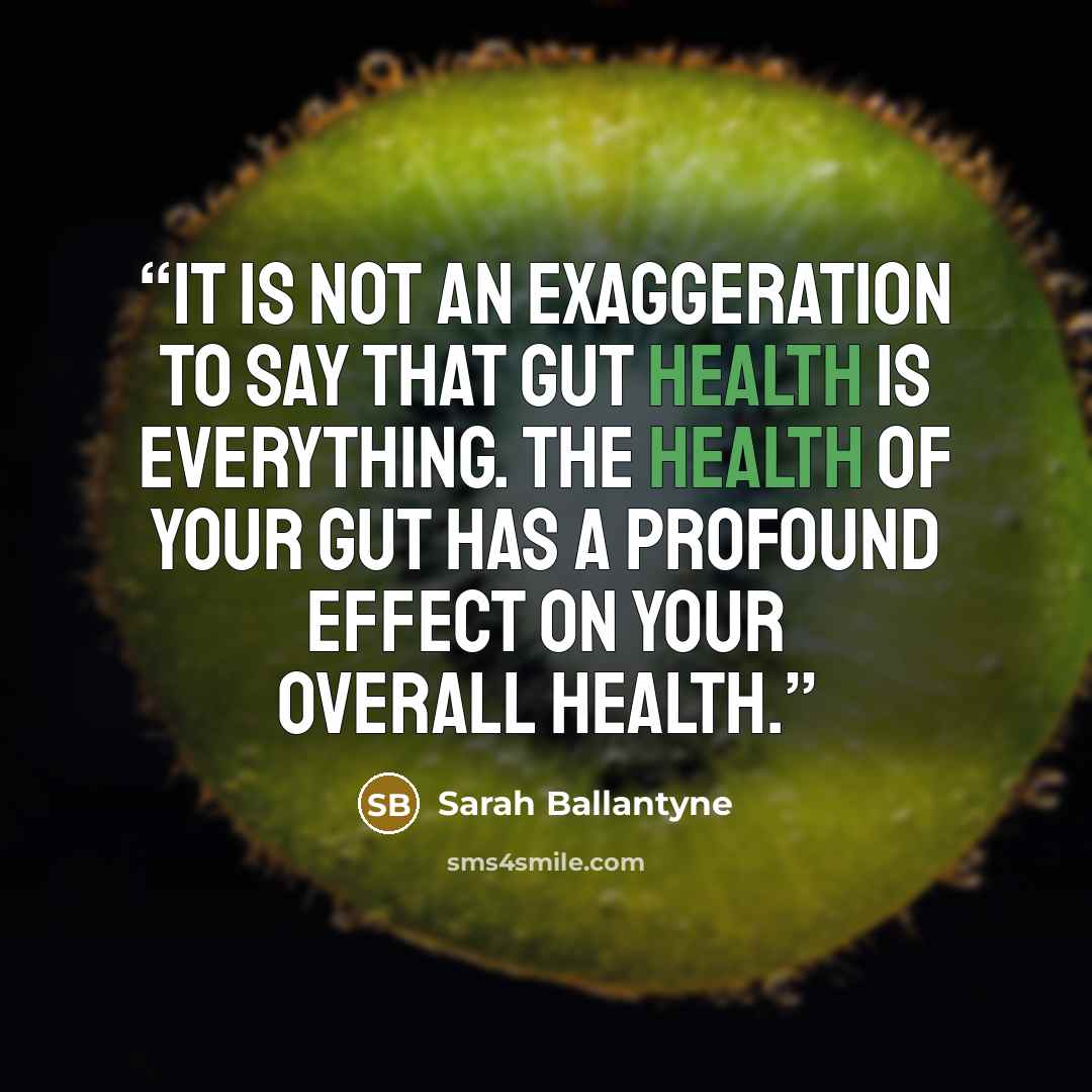 “It is not an exaggeration to say that gut health is everything. The health of your gut has a profound effect on your overall health.” quote by Sarah Ballantyne