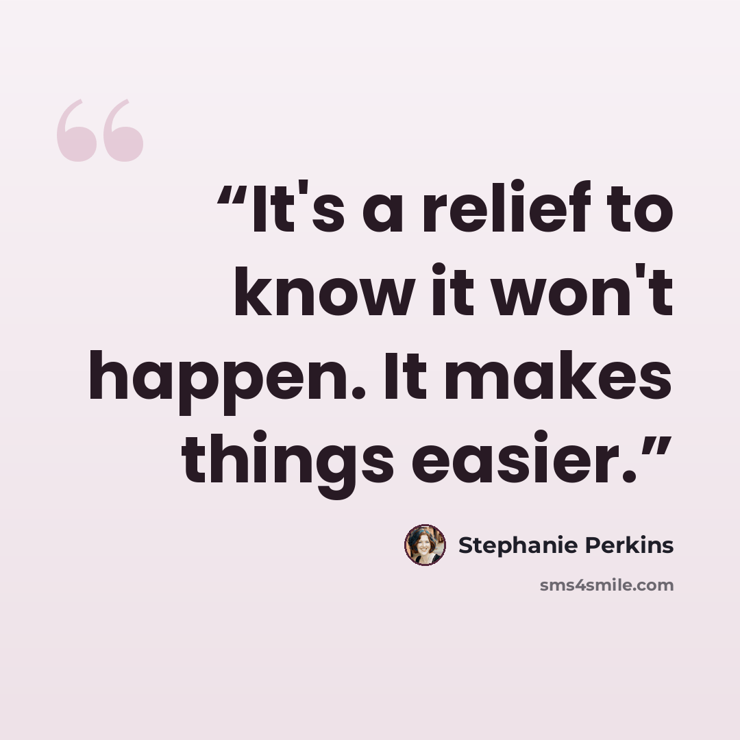 “It's a relief to know it won't happen. It makes things easier.” quote by Stephanie Perkins
