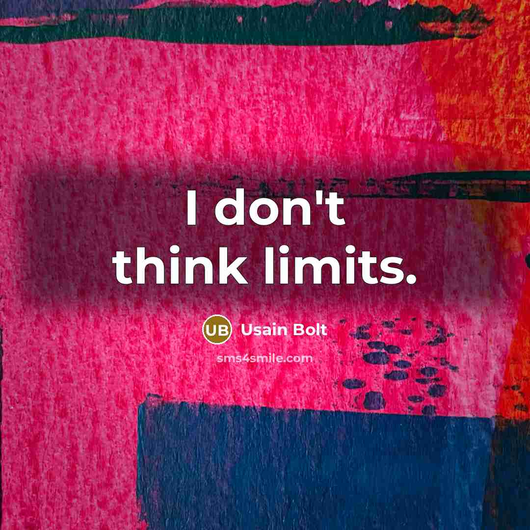“I don't think limits.” quote by Usain Bolt