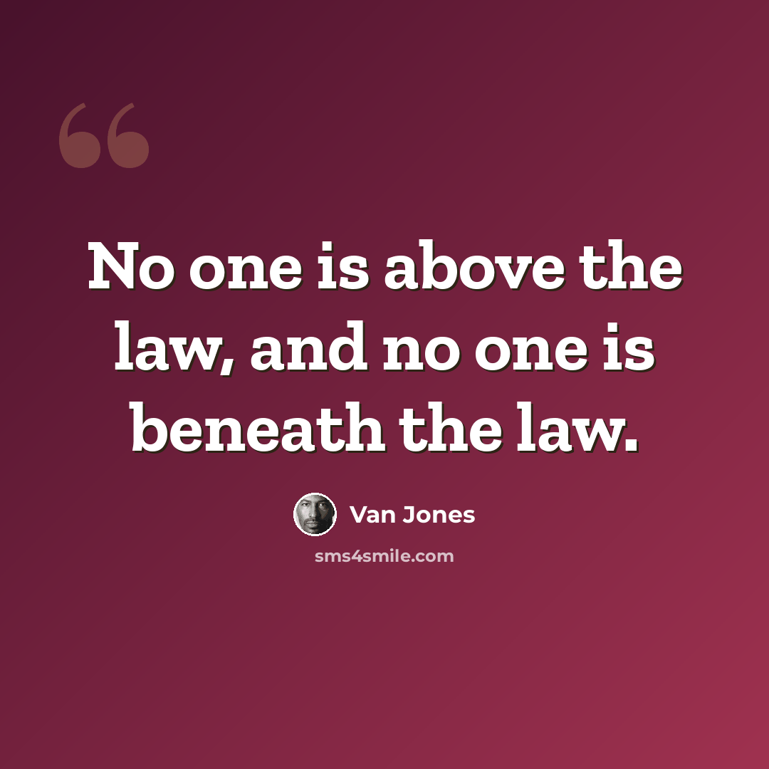 “No one is above the law, and no one is beneath the law.” quote by Van Jones