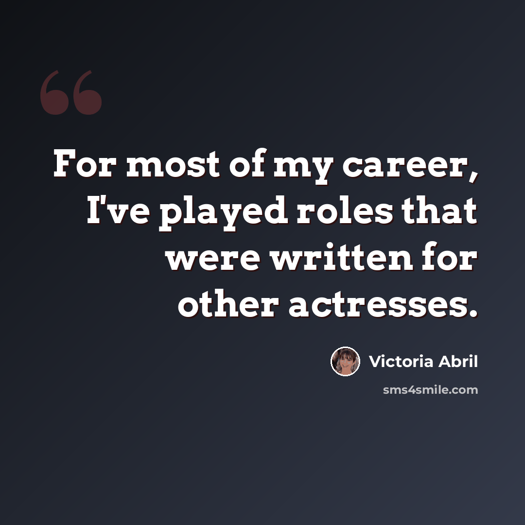 “For most of my career, I've played roles that were written for other actresses.” quote by Victoria Abril