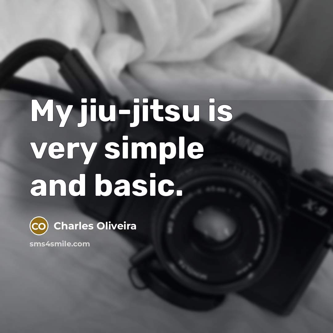 “My jiu-jitsu is very simple and basic.” quote by Charles Oliveira