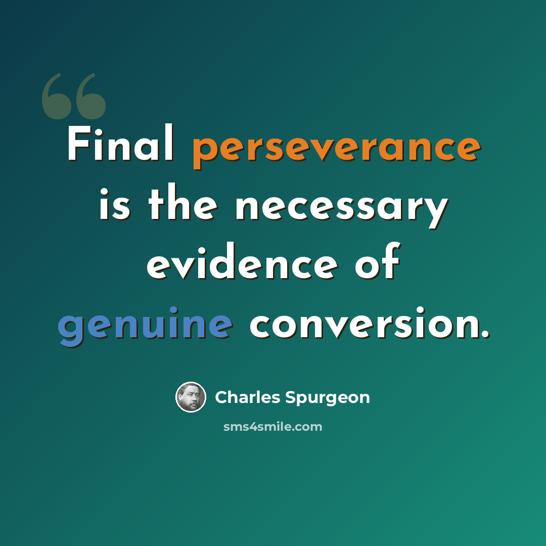 “Final perseverance is the necessary evidence of genuine conversion.” quote by Charles Spurgeon