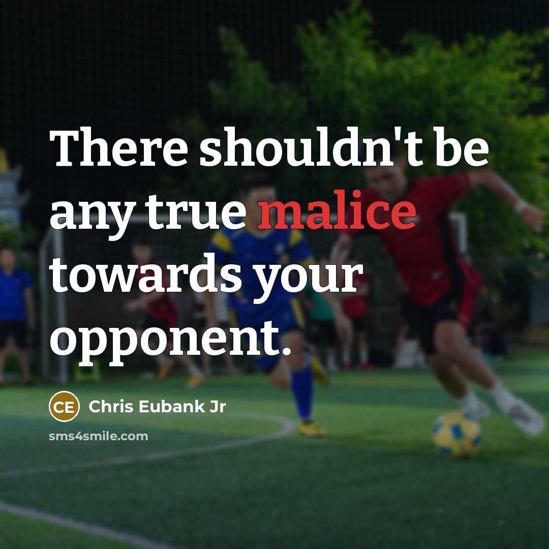 “There shouldn't be any true malice towards your opponent.” quote by Chris Eubank Jr