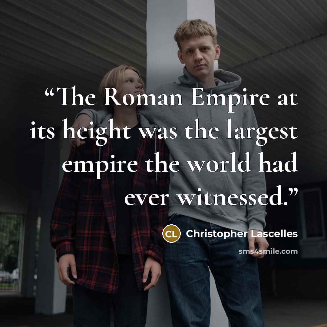 “The Roman Empire at its height was the largest empire the world had ever witnessed.” quote by Christopher Lascelles