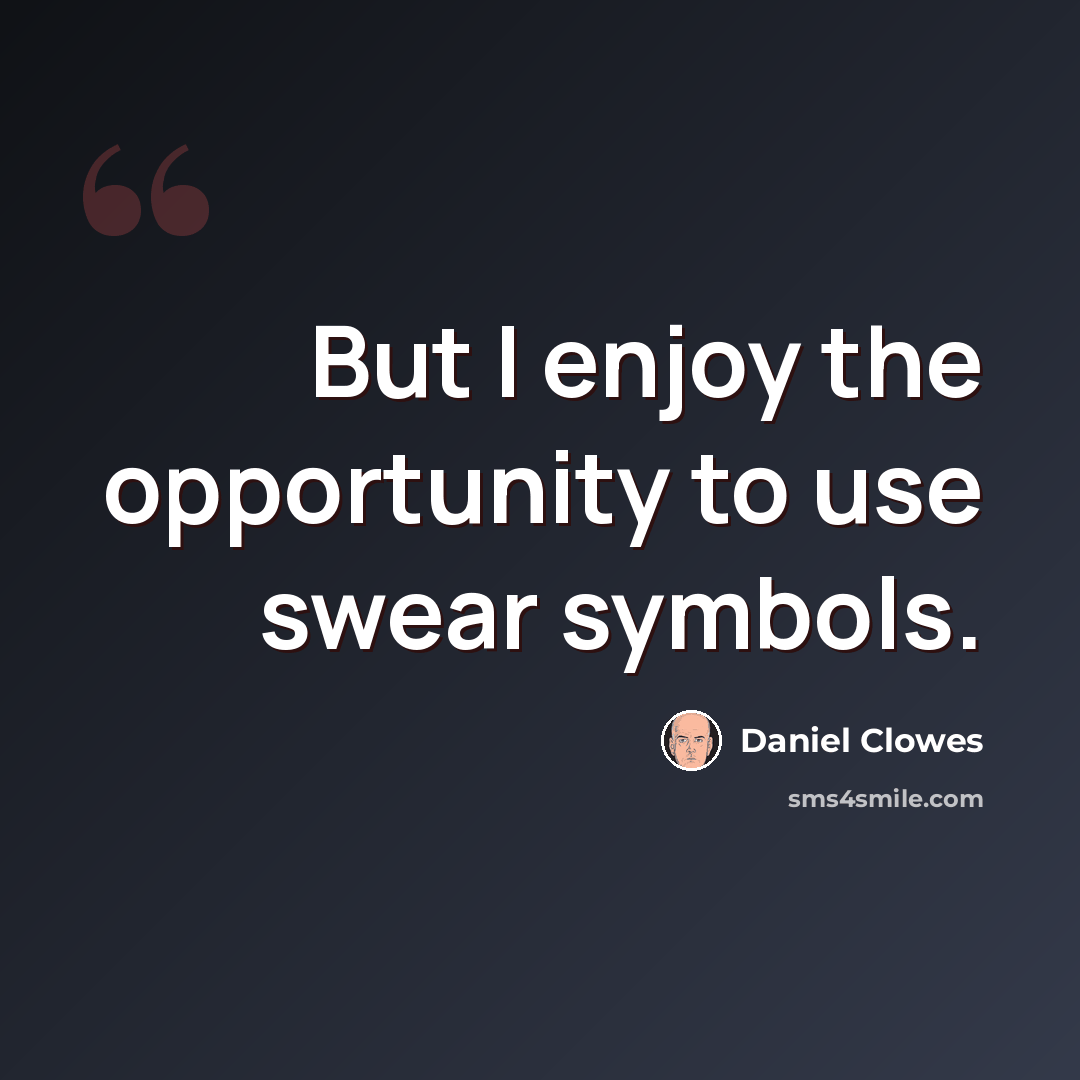 “But I enjoy the opportunity to use swear symbols.” quote by Daniel Clowes