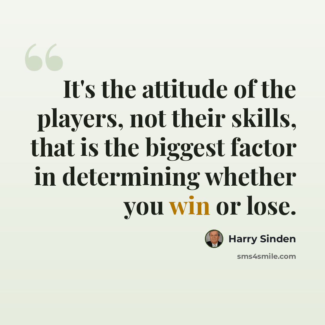 “It's the attitude of the players, not their skills, that is the biggest factor in determining whether you win or lose.” quote by Harry Sinden