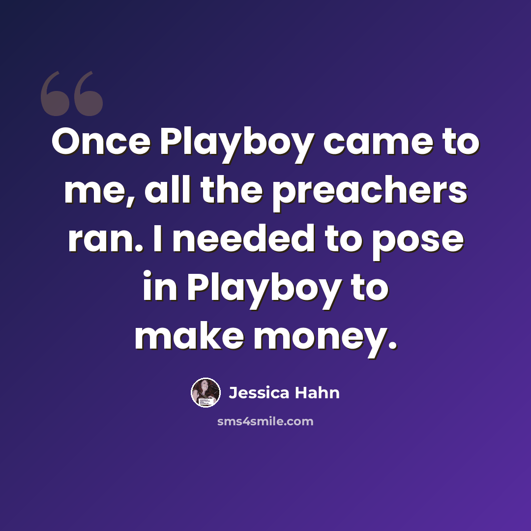 “Once Playboy came to me, all the preachers ran. I needed to pose in Playboy to make money.” quote by Jessica Hahn