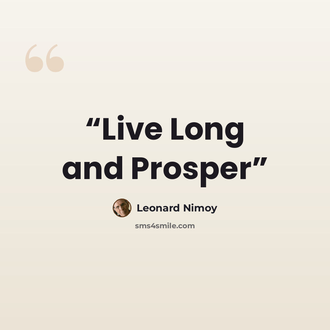 “Live Long and Prosper” quote by Leonard Nimoy