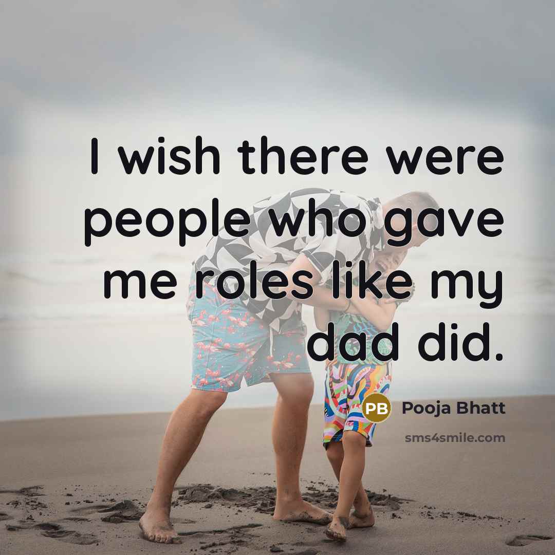 “I wish there were people who gave me roles like my dad did.” quote by Pooja Bhatt