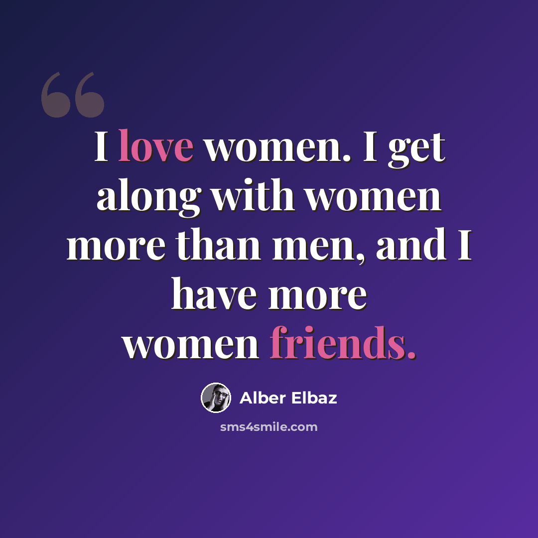 “I love women. I get along with women more than men, and I have more women friends.” quote by Alber Elbaz
