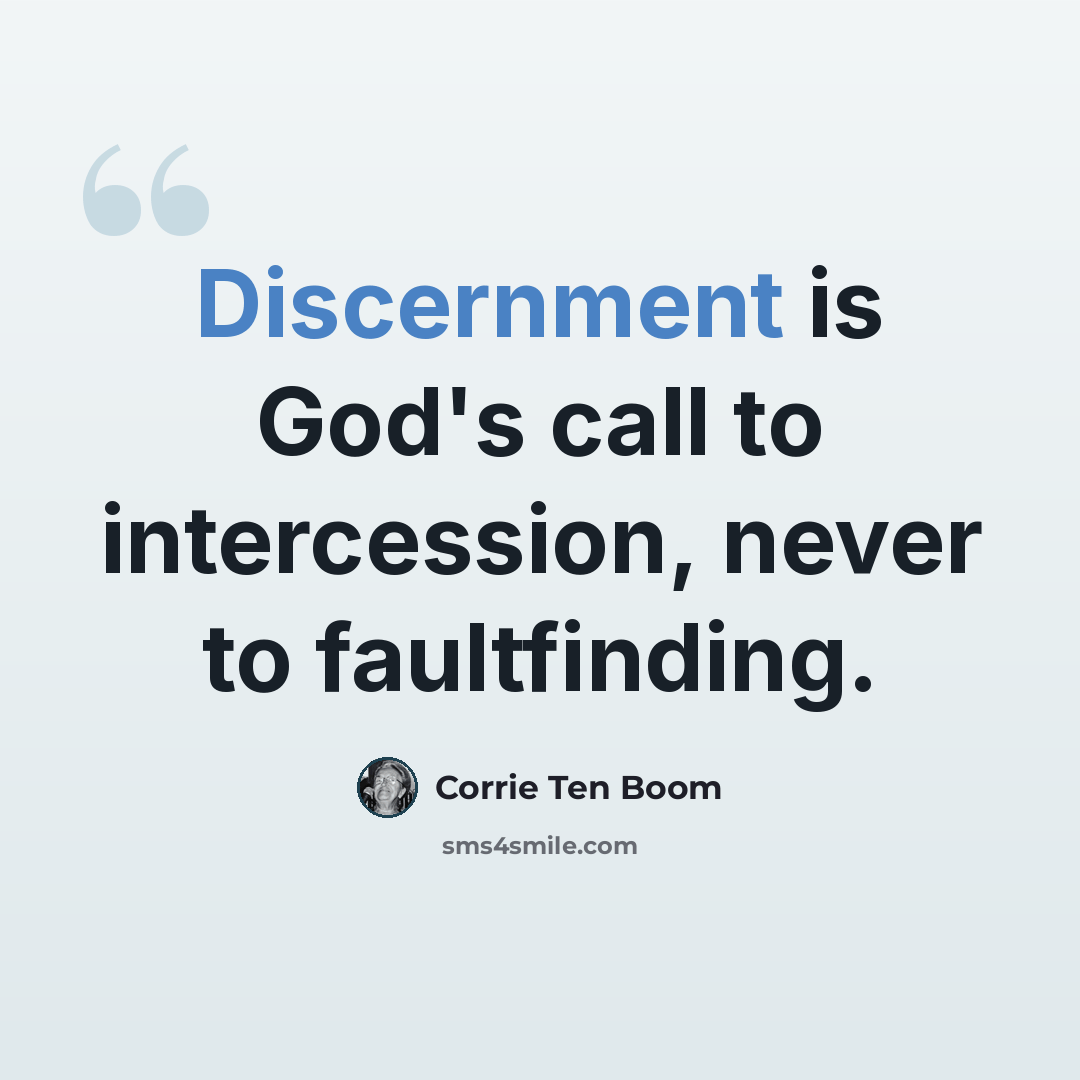 “Discernment is God's call to intercession, never to faultfinding.” quote by Corrie Ten Boom