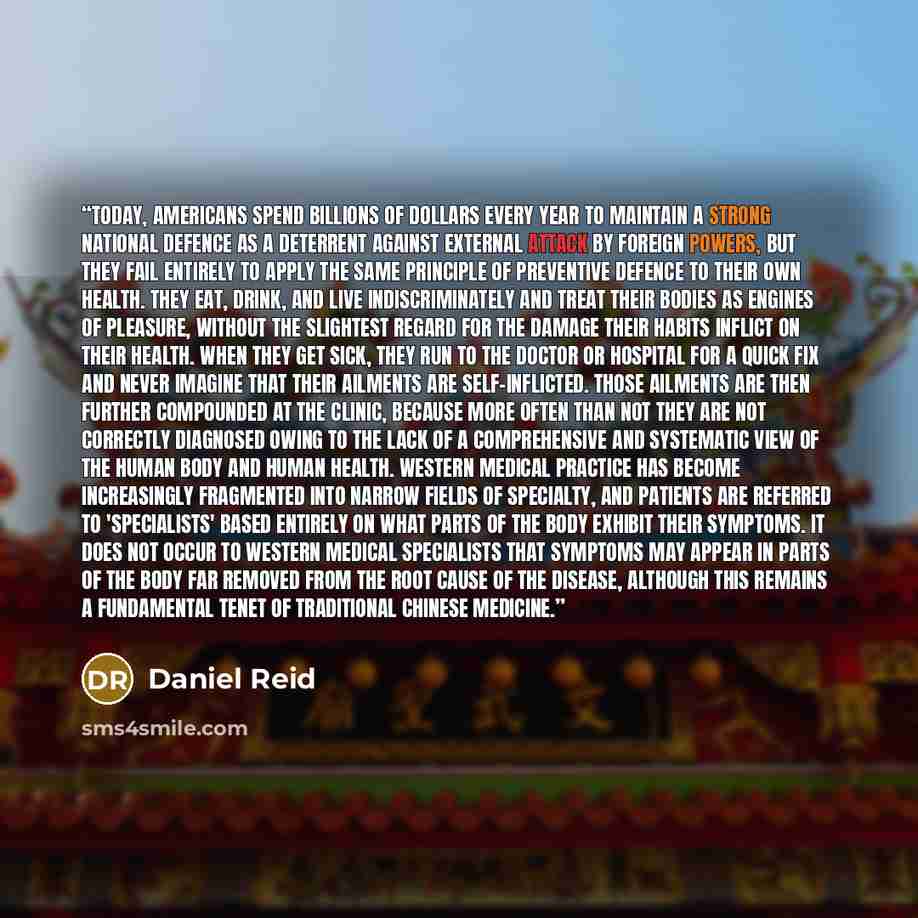 “Today, Americans spend billions of dollars every year to maintain a strong national defence as a deterrent against external attack by foreign powers, but they fail entirely to apply the same principle of preventive defence to their own health. They eat, drink, and live indiscriminately and treat…” quote by Daniel Reid