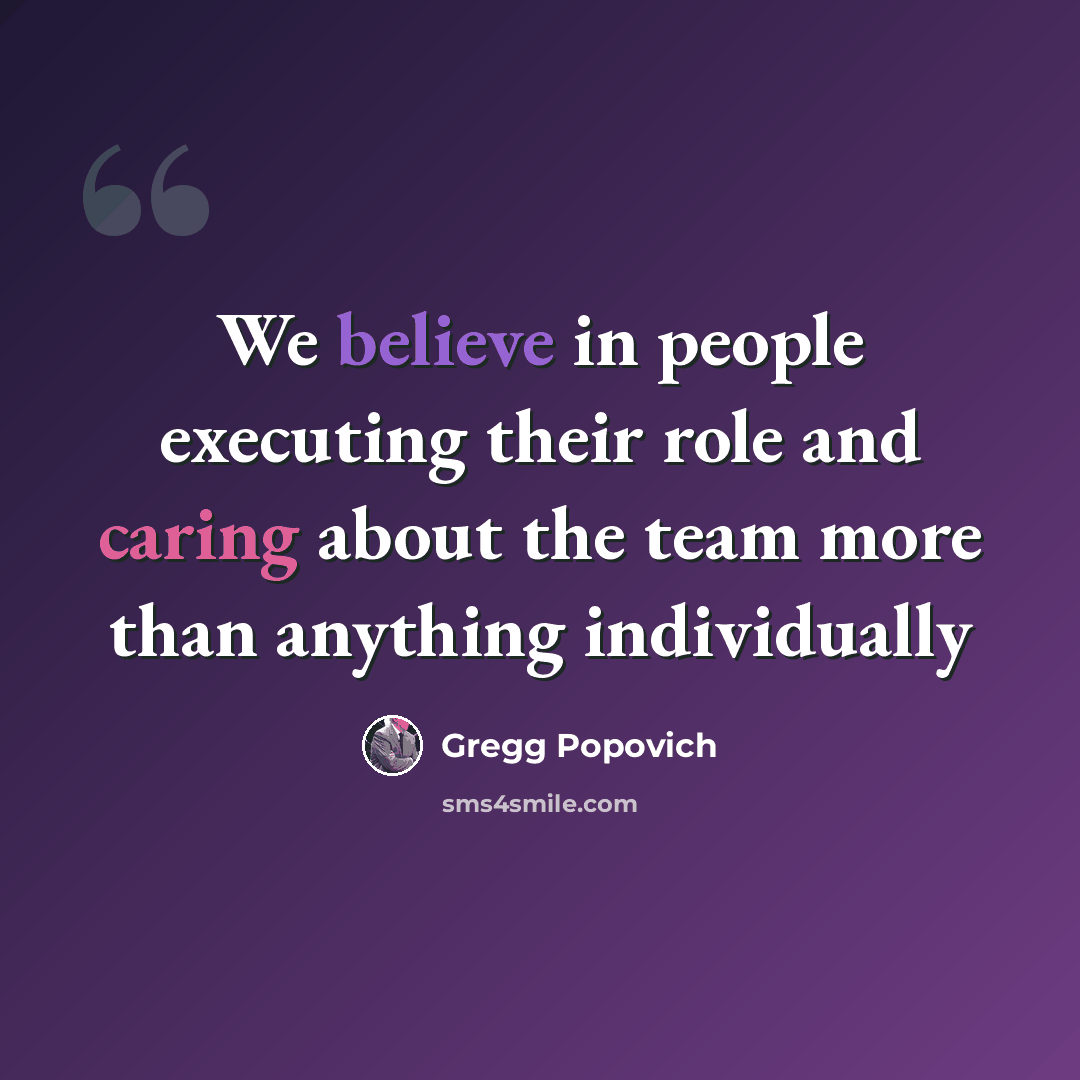 “We believe in people executing their role and caring about the team more than anything individually” quote by Gregg Popovich