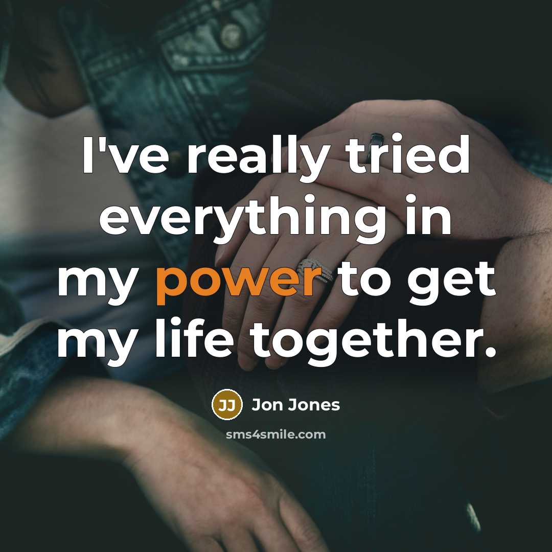 “I've really tried everything in my power to get my life together.” quote by Jon Jones