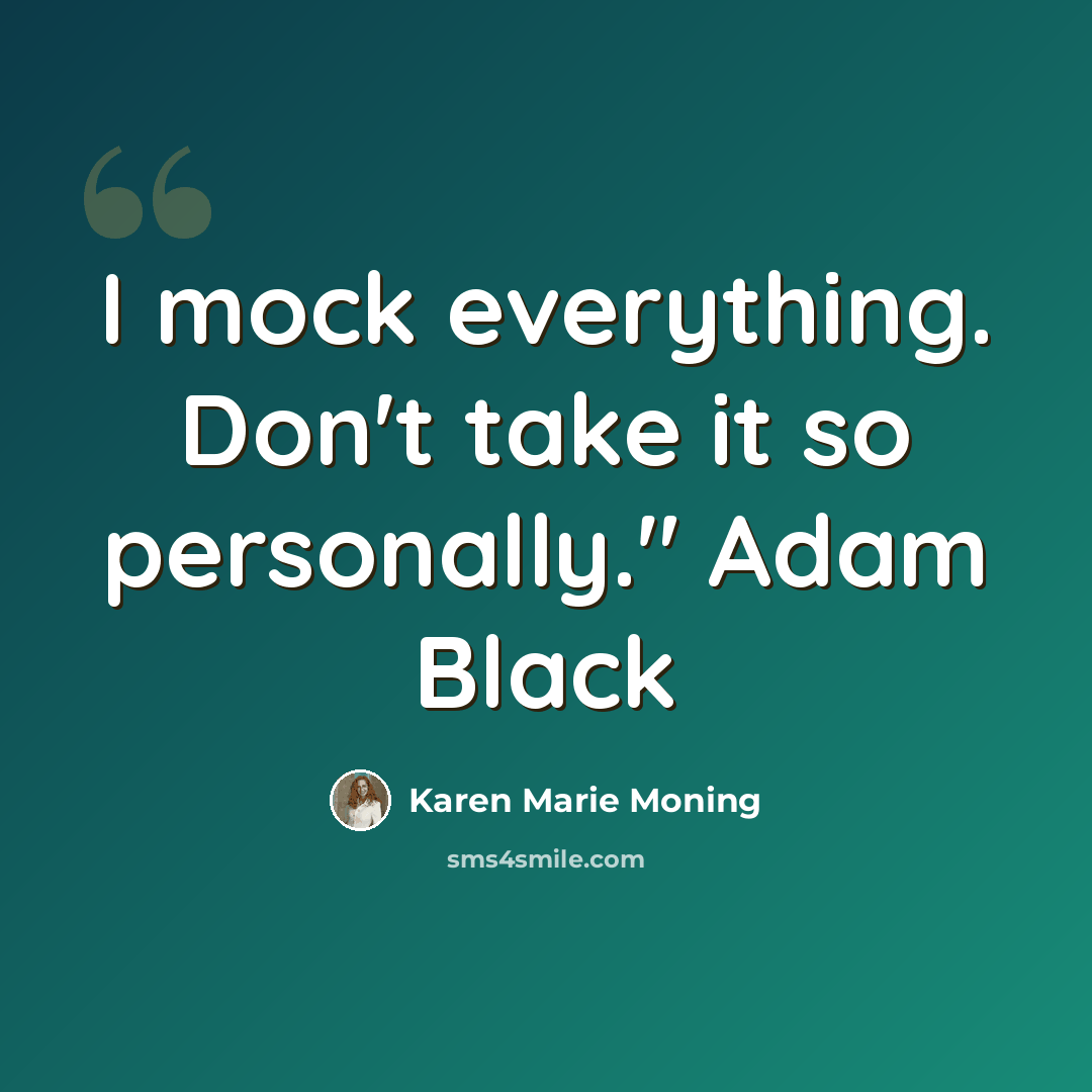 “I mock everything. Don't take it so personally." Adam Black” quote by Karen Marie Moning