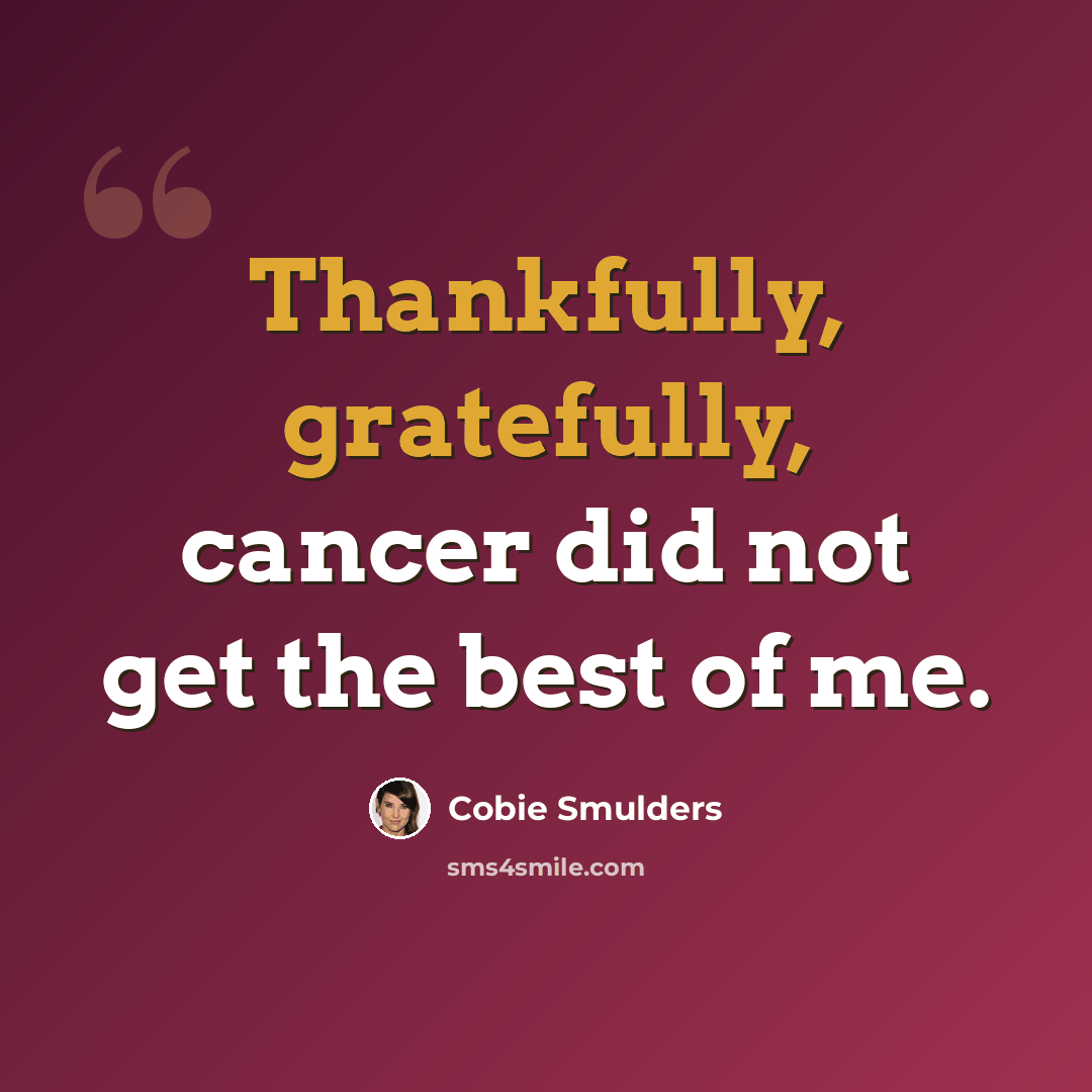 “Thankfully, gratefully, cancer did not get the best of me.” quote by Cobie Smulders