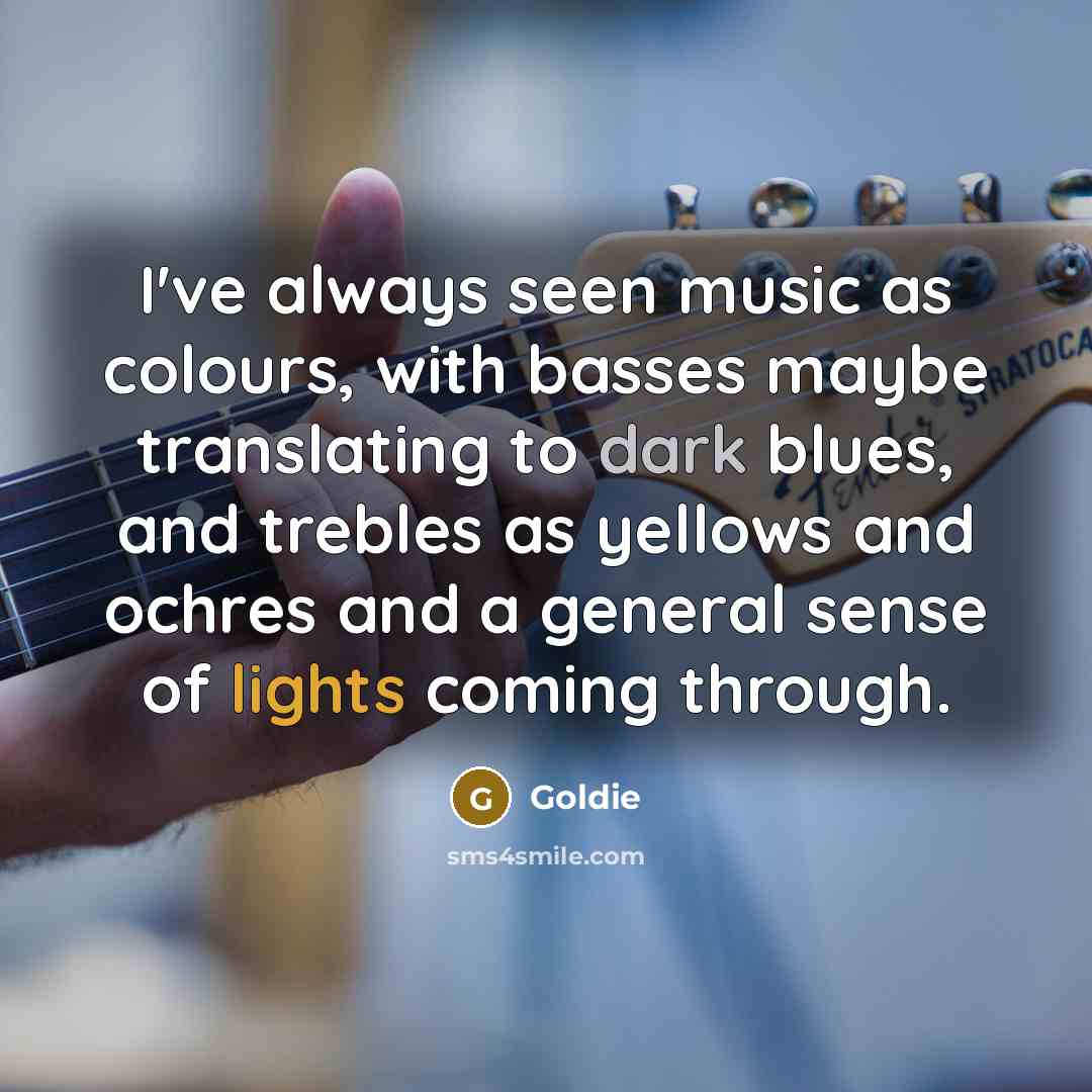 “I've always seen music as colours, with basses maybe translating to dark blues, and trebles as yellows and ochres and a general sense of lights coming through.” quote by Goldie