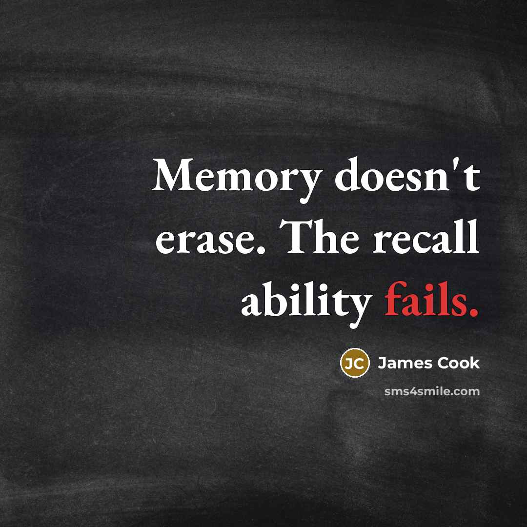 “Memory doesn't erase. The recall ability fails.” quote by James Cook