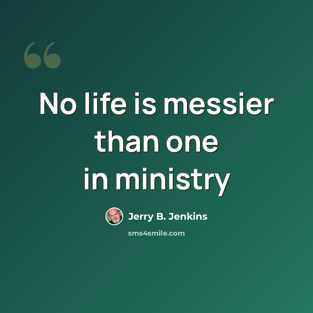 “No life is messier than one in ministry” quote by Jerry B. Jenkins