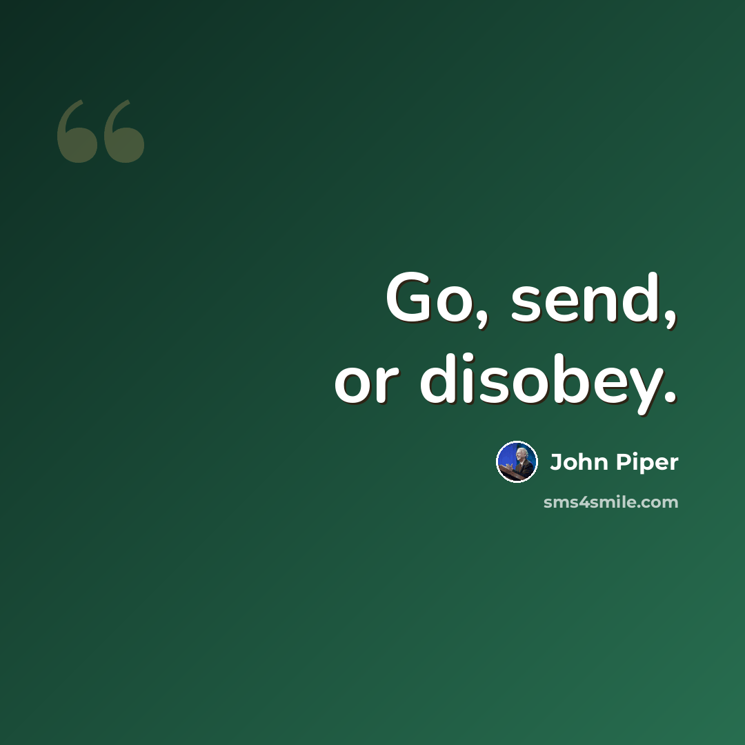 “Go, send, or disobey.” quote by John Piper