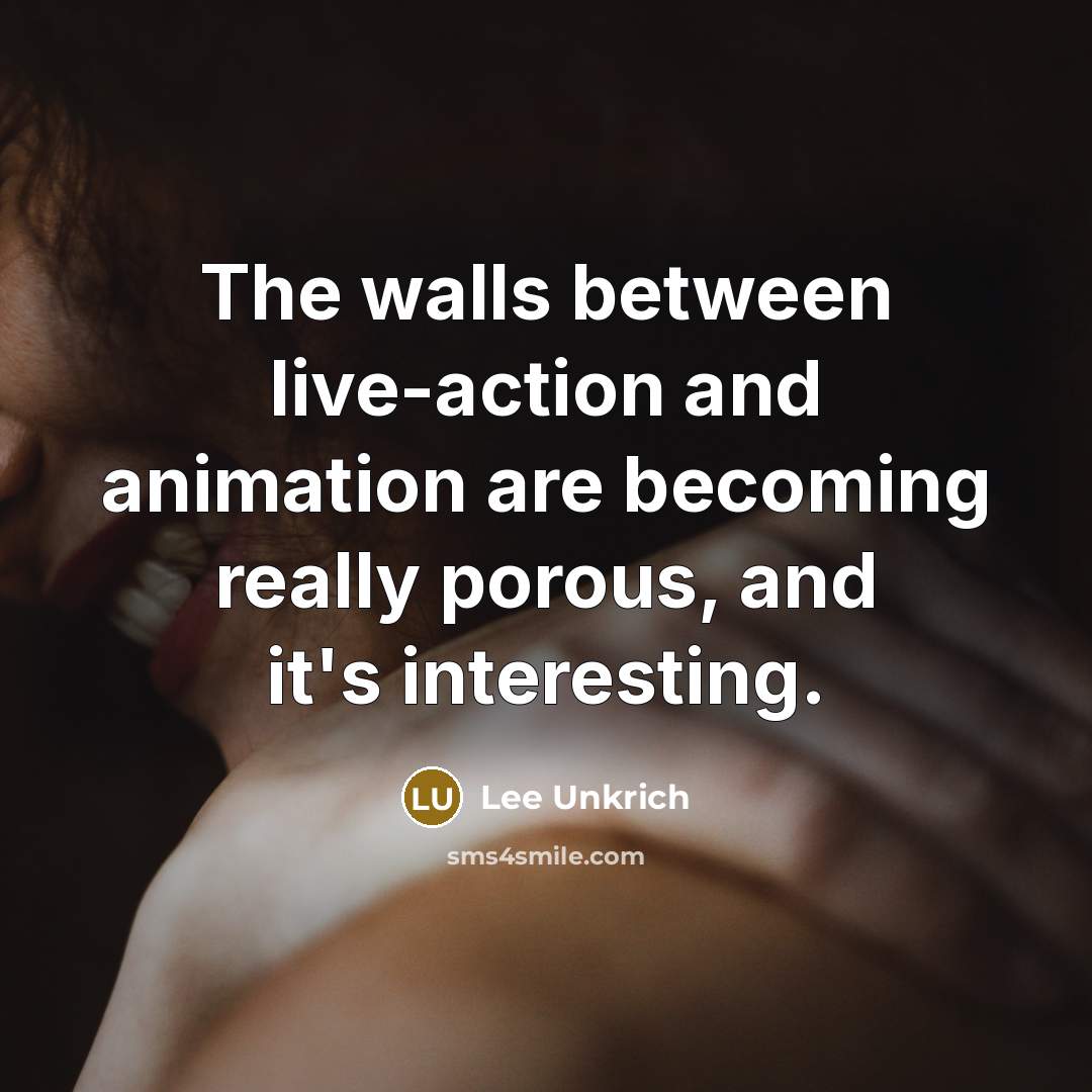 “The walls between live-action and animation are becoming really porous, and it's interesting.” quote by Lee Unkrich