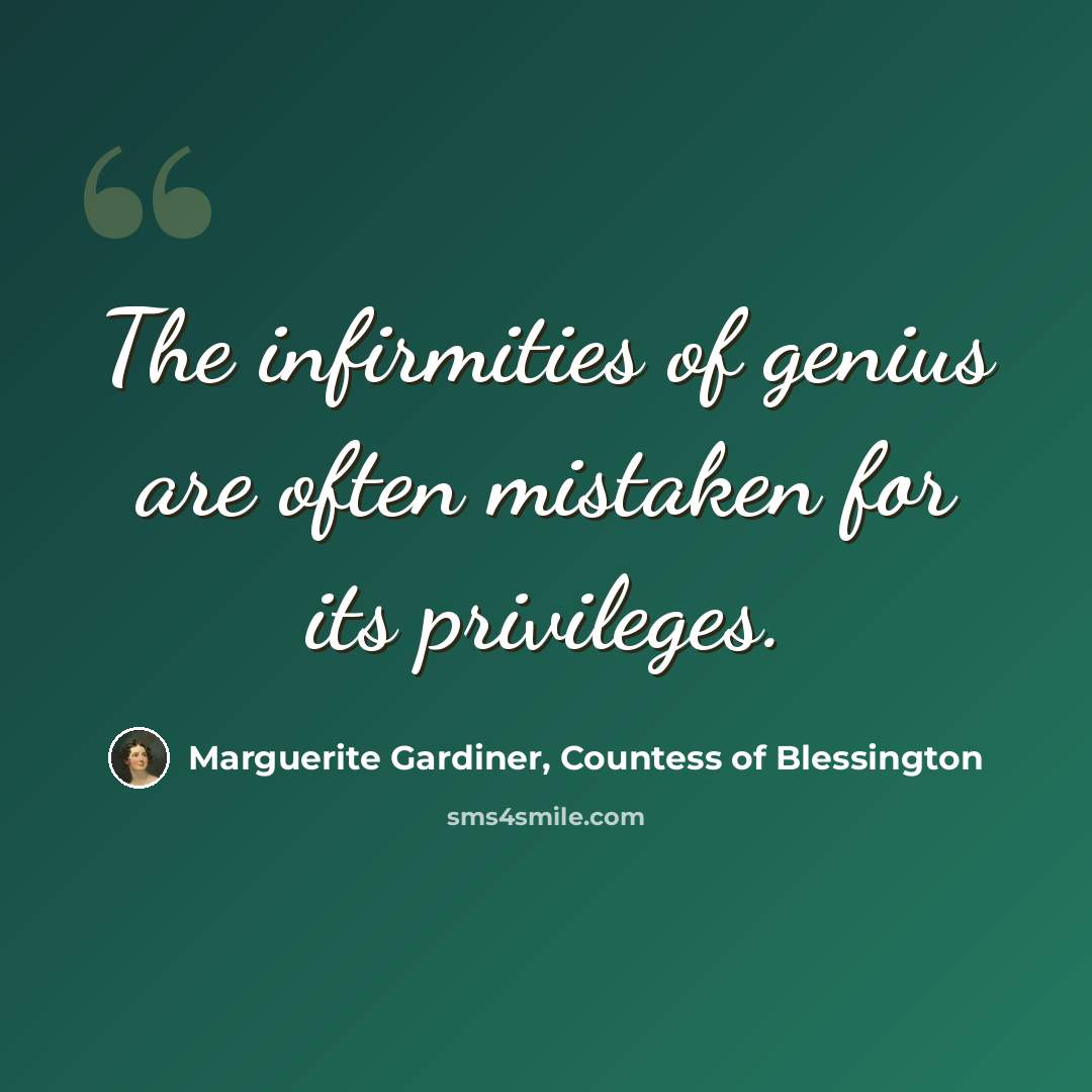 “The infirmities of genius are often mistaken for its privileges.” quote by Marguerite Gardiner, Countess of Blessington