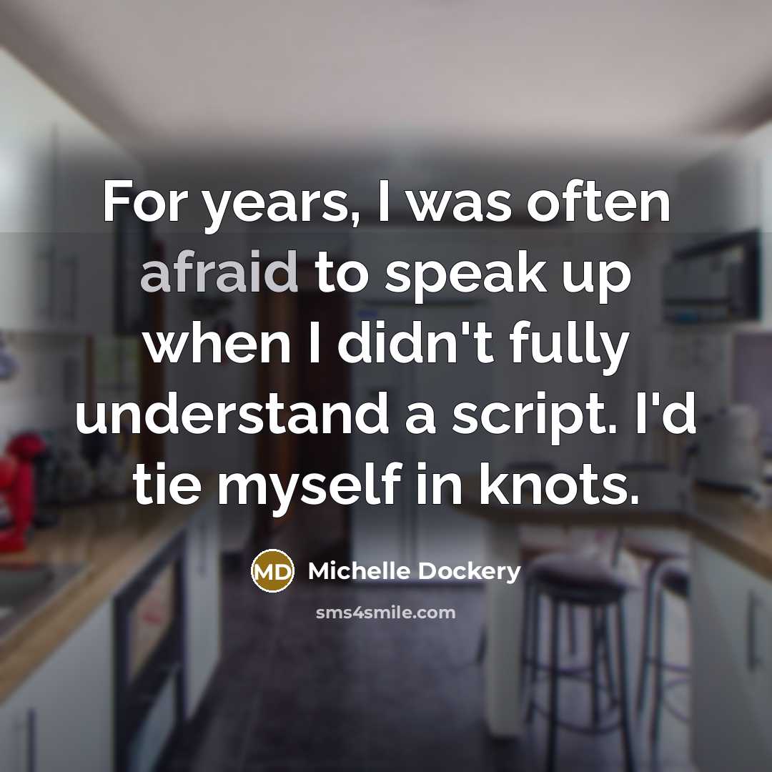 “For years, I was often afraid to speak up when I didn't fully understand a script. I'd tie myself in knots.” quote by Michelle Dockery