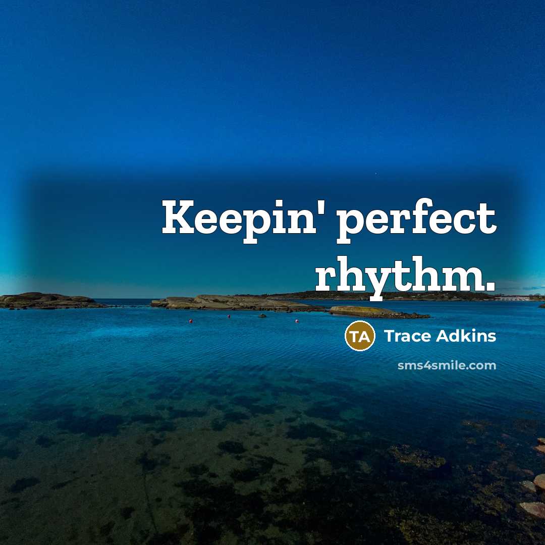 “Keepin' perfect rhythm.” quote by Trace Adkins