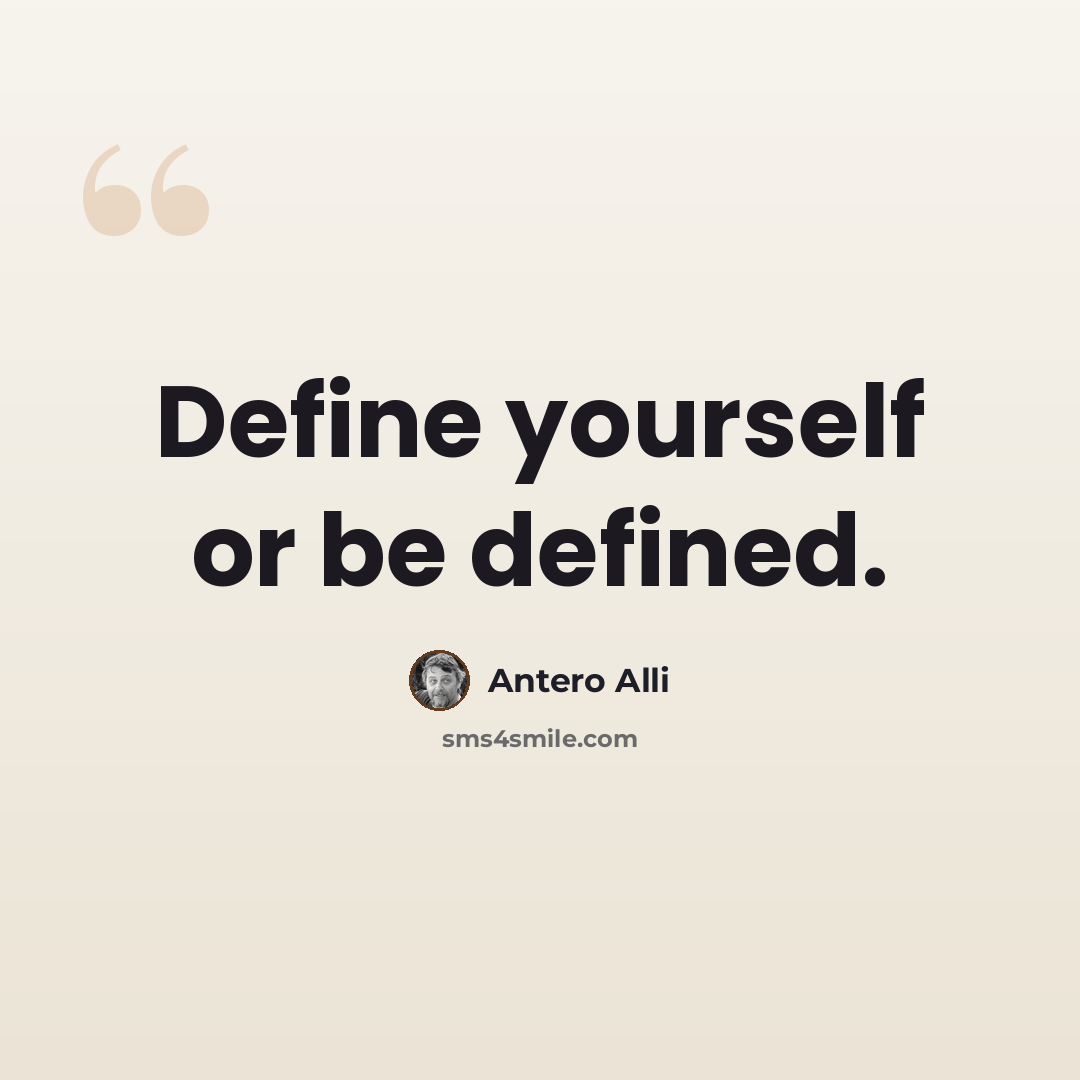 “Define yourself or be defined.” quote by Antero Alli