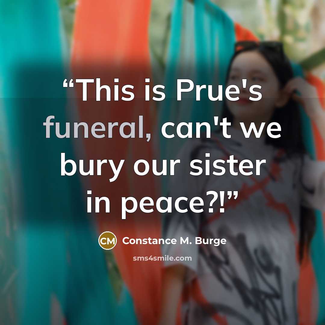 “This is Prue's funeral, can't we bury our sister in peace?!” quote by Constance M. Burge