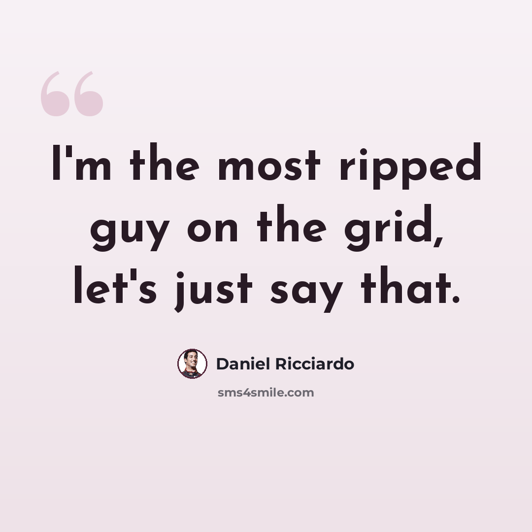 “I'm the most ripped guy on the grid, let's just say that.” quote by Daniel Ricciardo