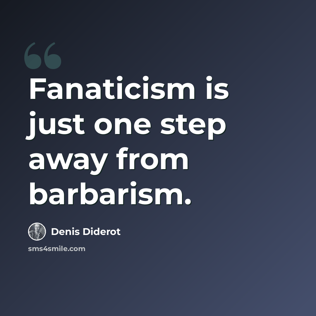 “Fanaticism is just one step away from barbarism.” quote by Denis Diderot