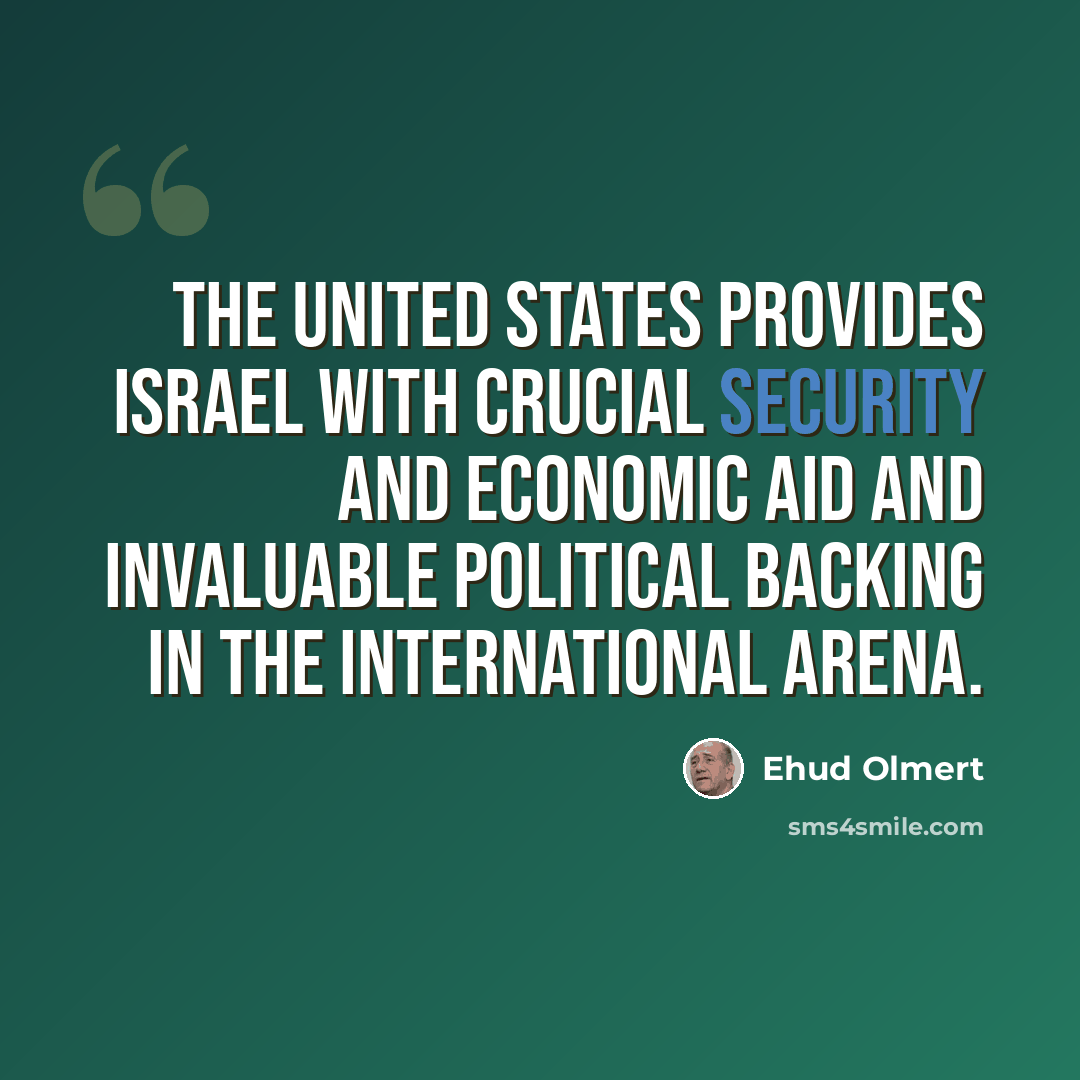 “The United States provides Israel with crucial security and economic aid and invaluable political backing in the international arena.” quote by Ehud Olmert