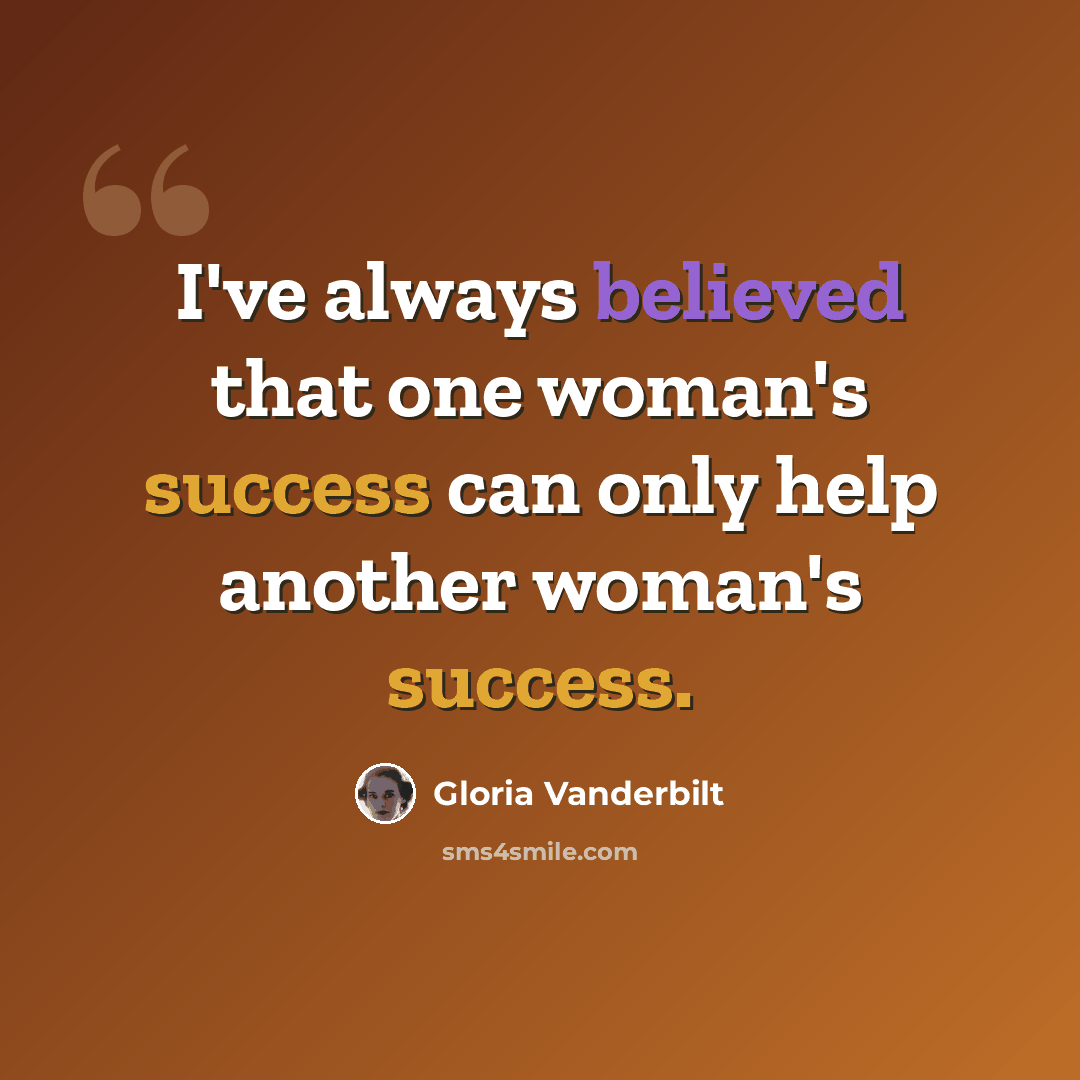 “I've always believed that one woman's success can only help another woman's success.” quote by Gloria Vanderbilt