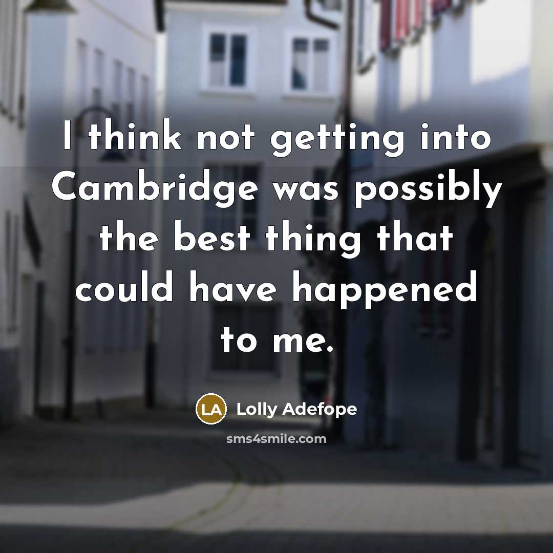 “I think not getting into Cambridge was possibly the best thing that could have happened to me.” quote by Lolly Adefope