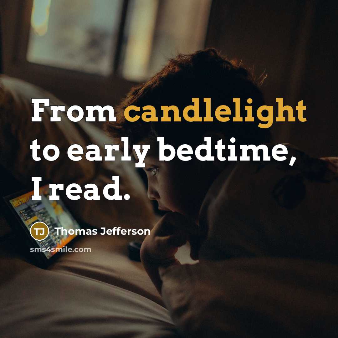 “From candlelight to early bedtime, I read.” quote by Thomas Jefferson