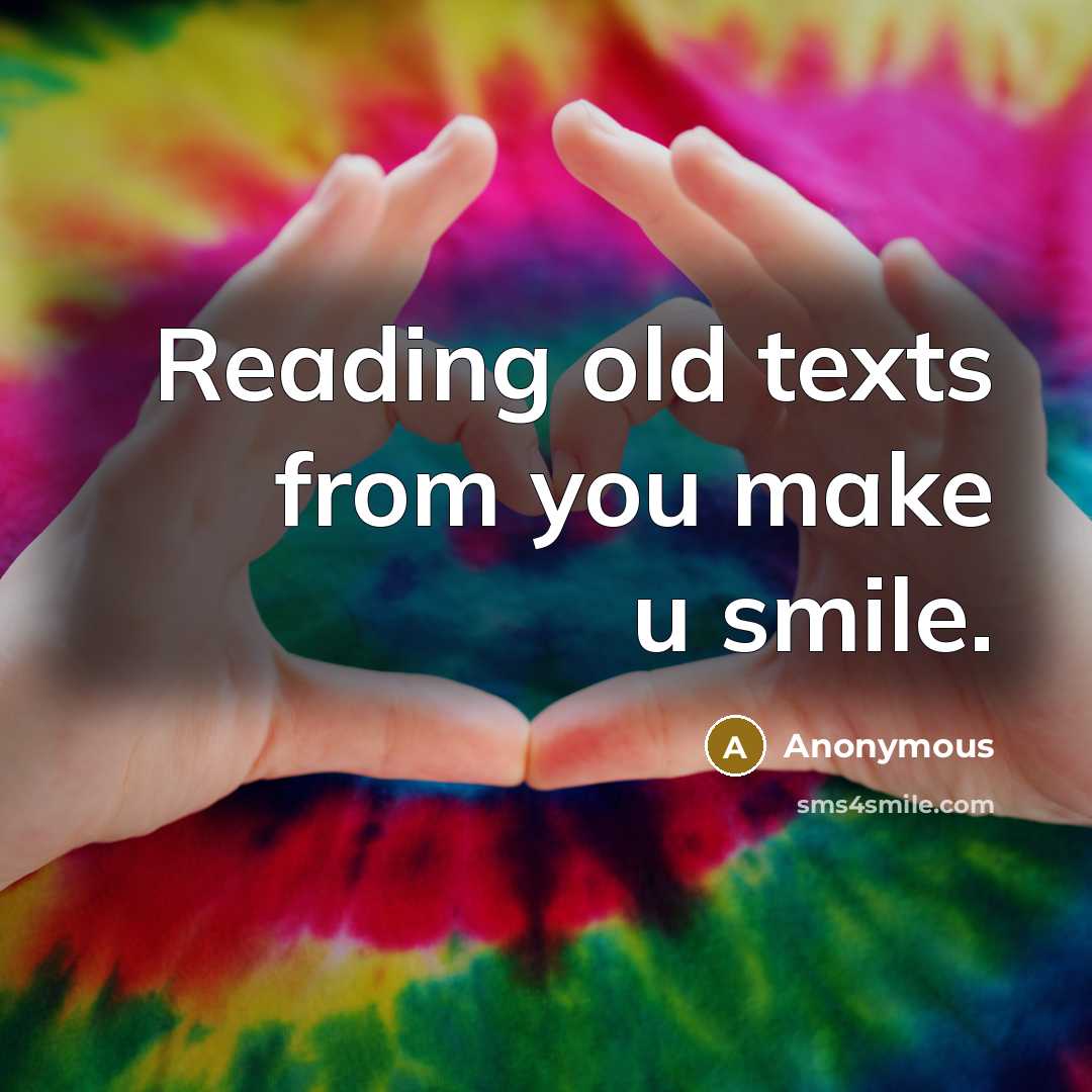 “Reading old texts from you make u smile.” quote by Anonymous