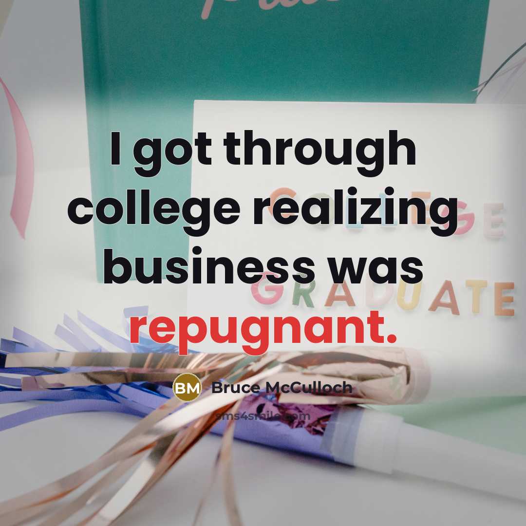 “I got through college realizing business was repugnant.” quote by Bruce McCulloch