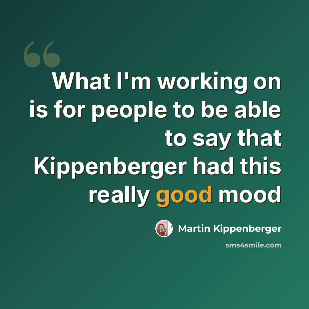 “What I'm working on is for people to be able to say that Kippenberger had this really good mood” quote by Martin Kippenberger