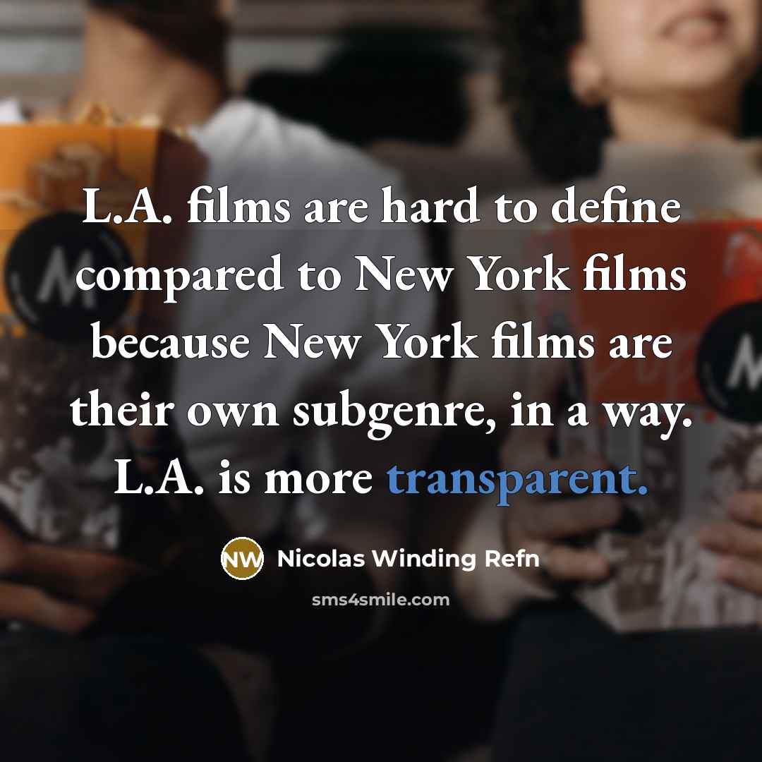 “L.A. films are hard to define compared to New York films because New York films are their own subgenre, in a way. L.A. is more transparent.” quote by Nicolas Winding Refn