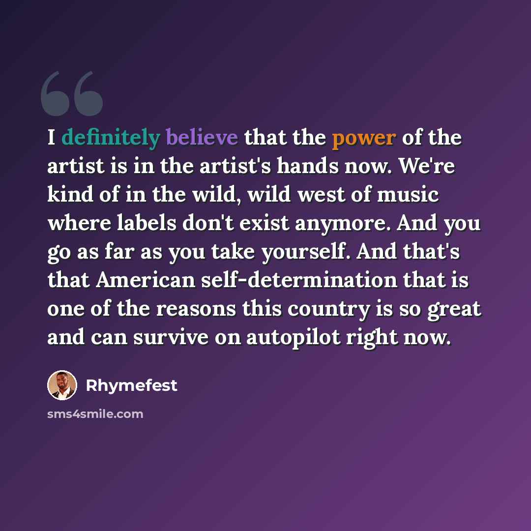 “I definitely believe that the power of the artist is in the artist's hands now. We're kind of in the wild, wild west of music where labels don't exist anymore. And you go as far as you take yourself. And that's that American self-determination that is one of the reasons this country is so great…” quote by Rhymefest
