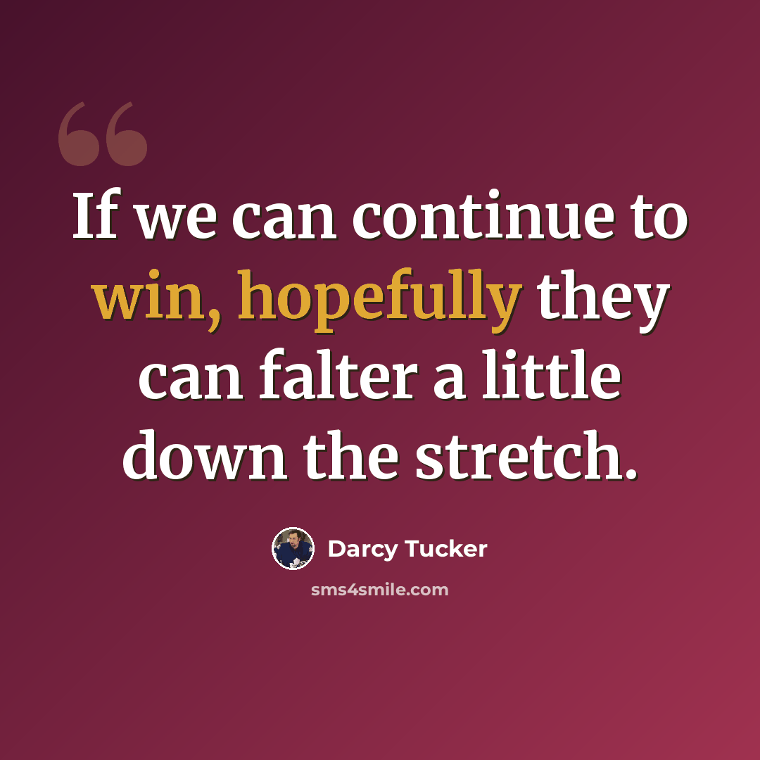 “If we can continue to win, hopefully they can falter a little down the stretch.” quote by Darcy Tucker